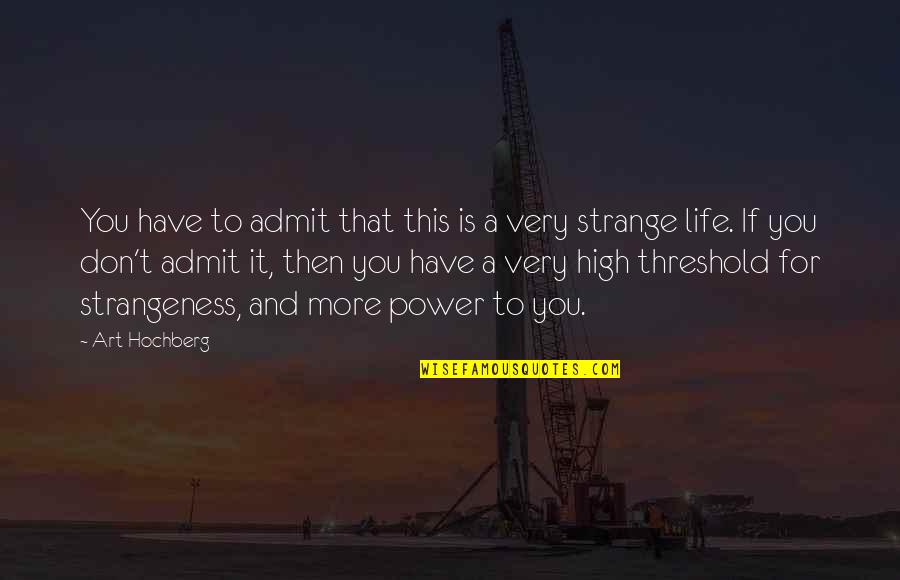 High Power Quotes By Art Hochberg: You have to admit that this is a High Power Quotes By Art Hochberg: You have to admit that this is a