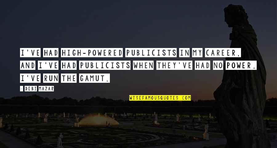 High Power Quotes By Debi Mazar: I've had high-powered publicists in my career, and High Power Quotes By Debi Mazar: I've had high-powered publicists in my career, and
