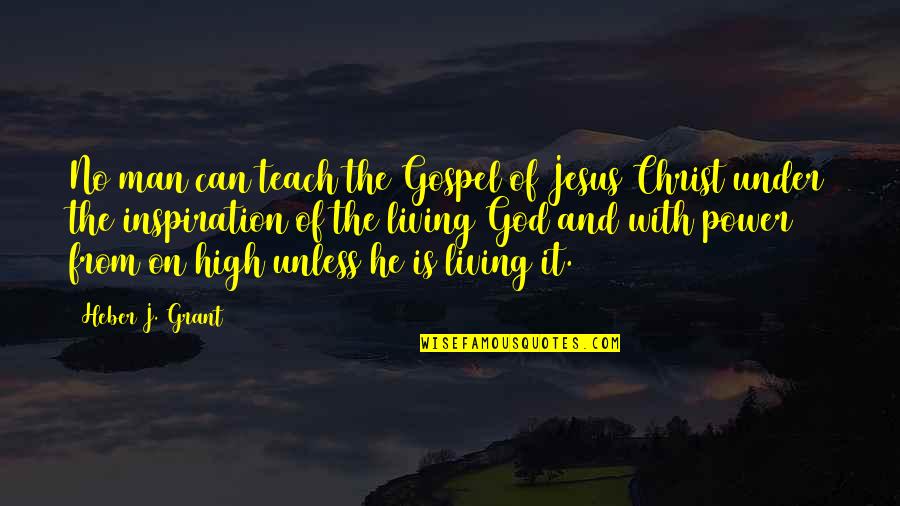 High Power Quotes By Heber J. Grant: No man can teach the Gospel of Jesus High Power Quotes By Heber J. Grant: No man can teach the Gospel of Jesus