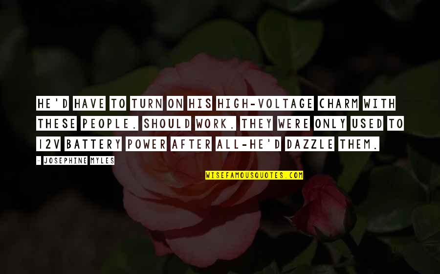 High Power Quotes By Josephine Myles: He'd have to turn on his high-voltage charm High Power Quotes By Josephine Myles: He'd have to turn on his high-voltage charm