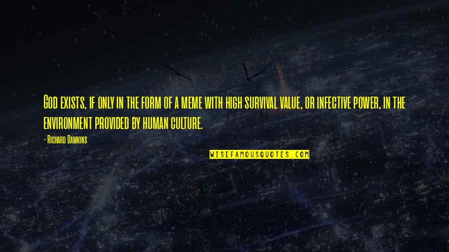 High Power Quotes By Richard Dawkins: God exists, if only in the form of High Power Quotes By Richard Dawkins: God exists, if only in the form of