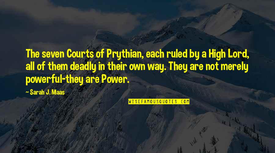 High Power Quotes By Sarah J. Maas: The seven Courts of Prythian, each ruled by High Power Quotes By Sarah J. Maas: The seven Courts of Prythian, each ruled by