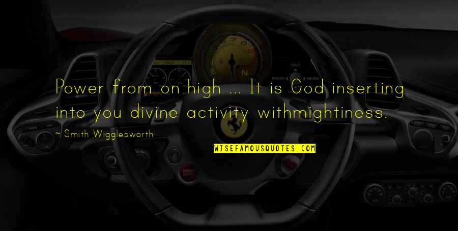 High Power Quotes By Smith Wigglesworth: Power from on high ... It is God
