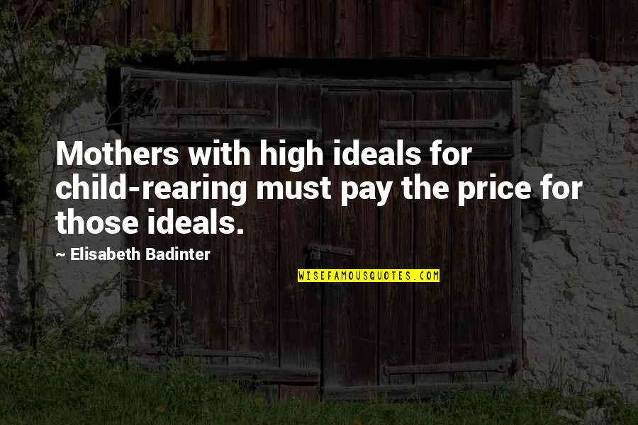 High Price To Pay Quotes By Elisabeth Badinter: Mothers with high ideals for child-rearing must pay
