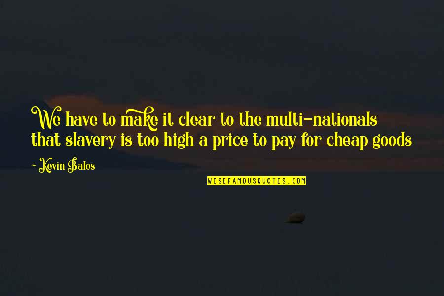 High Price To Pay Quotes By Kevin Bales: We have to make it clear to the