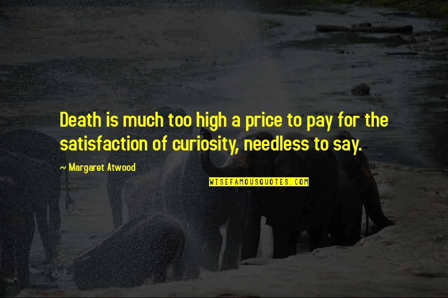 High Price To Pay Quotes By Margaret Atwood: Death is much too high a price to High Price To Pay Quotes By Margaret Atwood: Death is much too high a price to