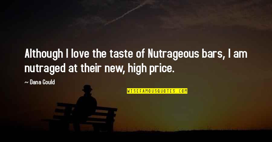 High Prices Quotes By Dana Gould: Although I love the taste of Nutrageous bars,