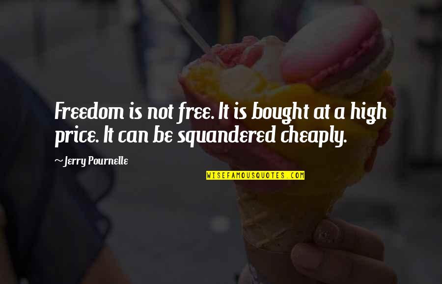 High Prices Quotes By Jerry Pournelle: Freedom is not free. It is bought at