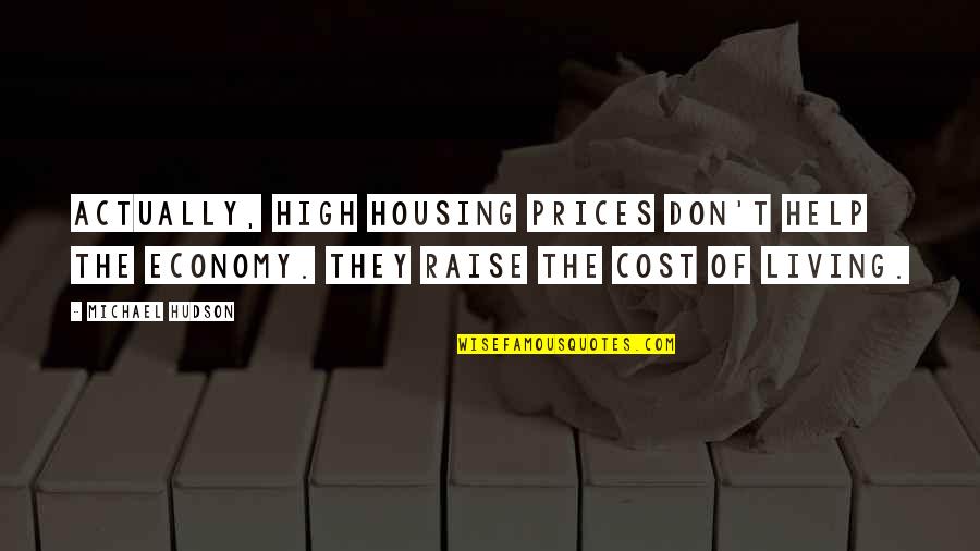 High Prices Quotes By Michael Hudson: Actually, high housing prices don't help the economy.