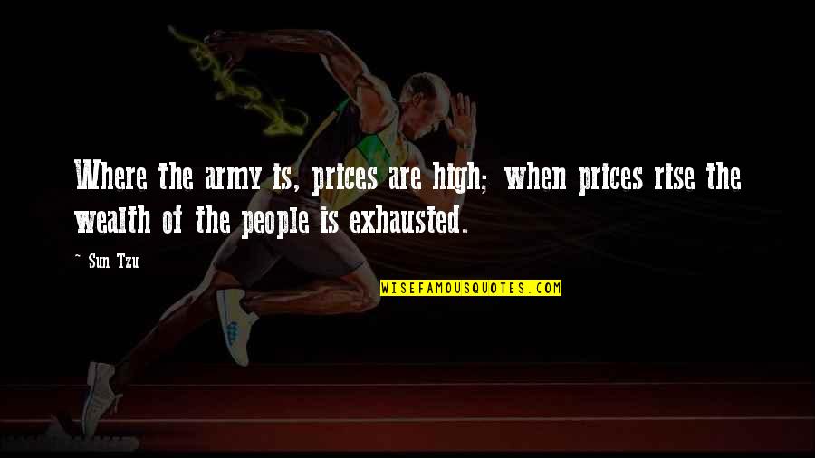 High Prices Quotes By Sun Tzu: Where the army is, prices are high; when
