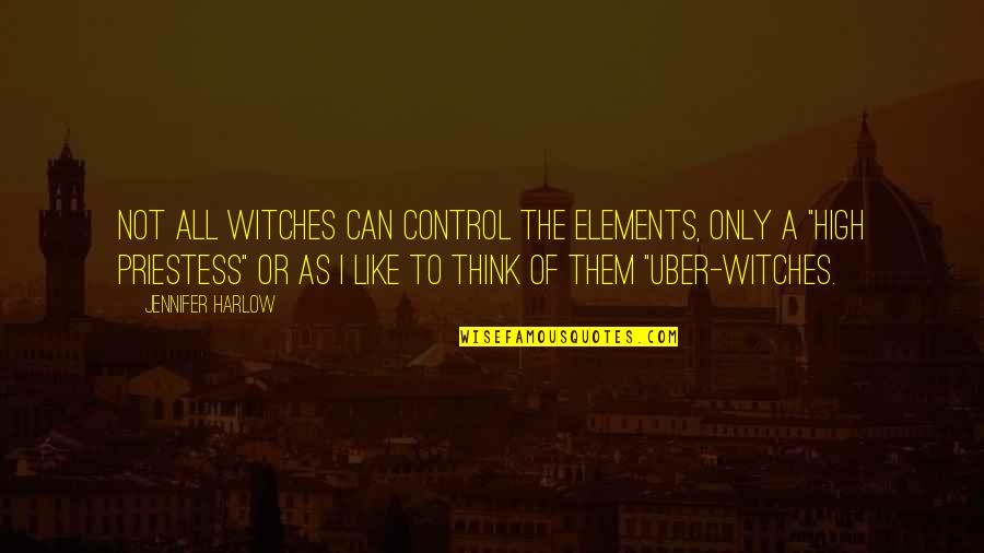 High Priestess Quotes By Jennifer Harlow: Not all witches can control the elements, only