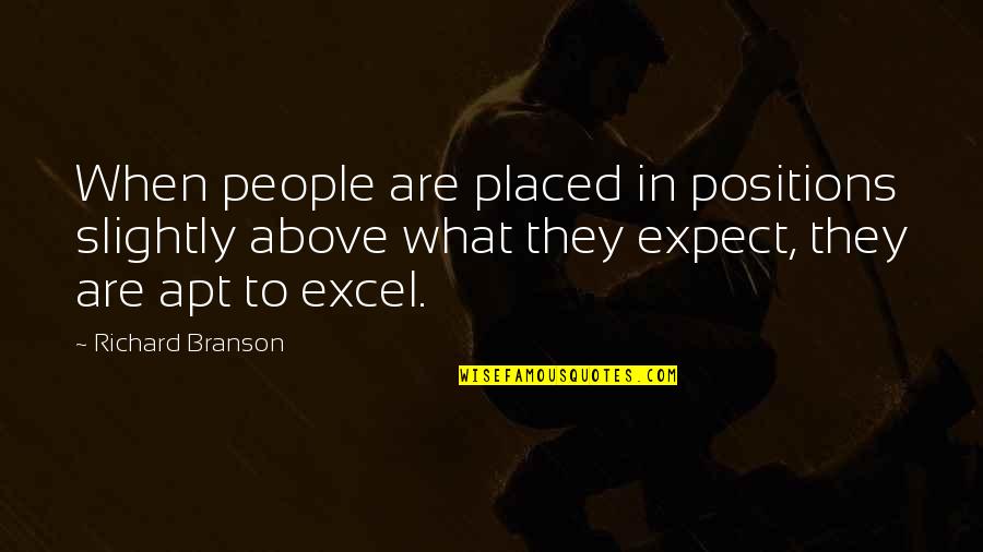 High Priestess Quotes By Richard Branson: When people are placed in positions slightly above