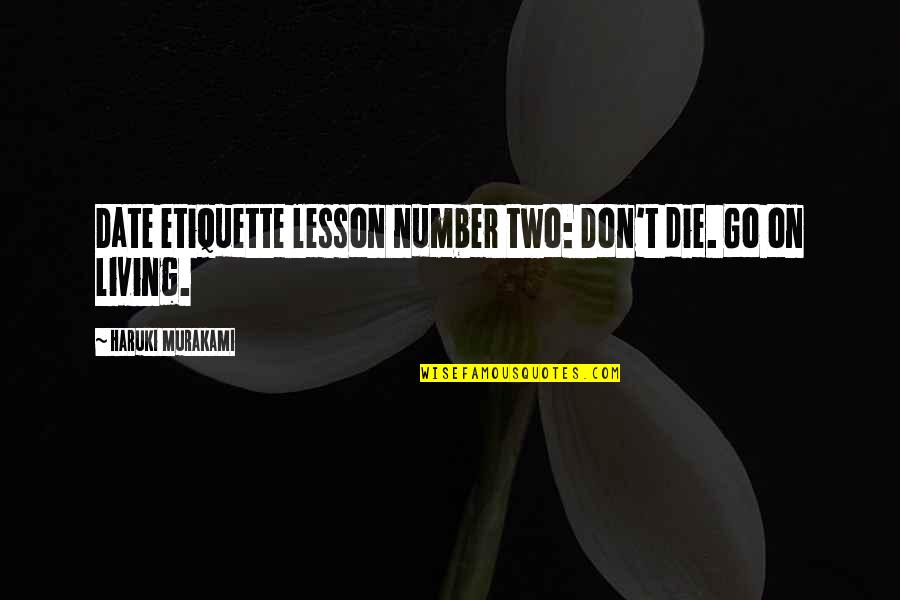 High Profile Quotes By Haruki Murakami: Date etiquette lesson number two: Don't die. Go