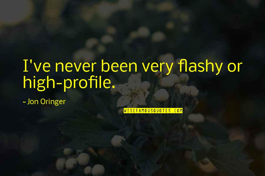 High Profile Quotes By Jon Oringer: I've never been very flashy or high-profile.