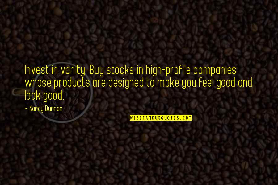 High Profile Quotes By Nancy Dunnan: Invest in vanity. Buy stocks in high-profile companies