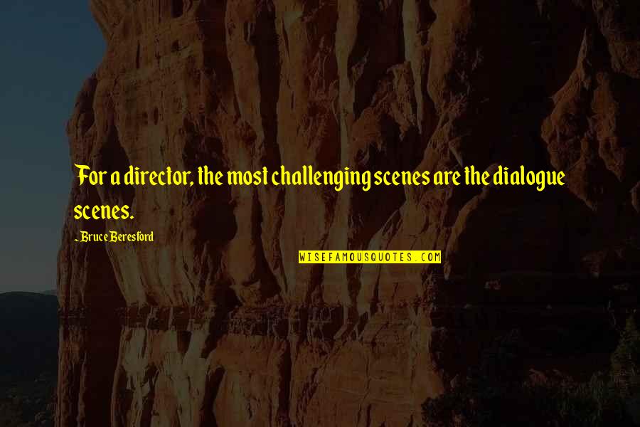 High Quality Work Quotes By Bruce Beresford: For a director, the most challenging scenes are
