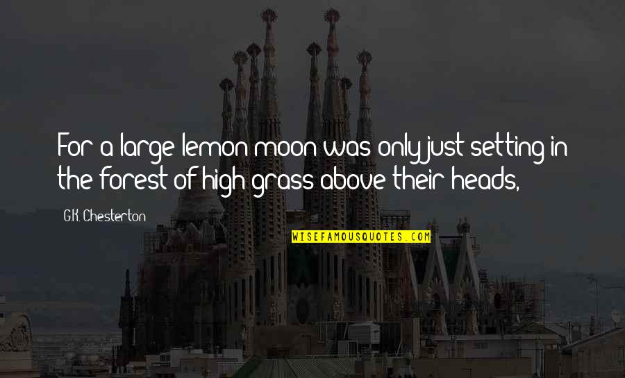 High Quotes By G.K. Chesterton: For a large lemon moon was only just
