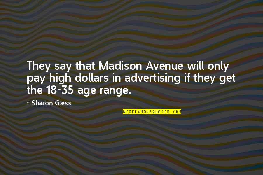 High Range Quotes By Sharon Gless: They say that Madison Avenue will only pay