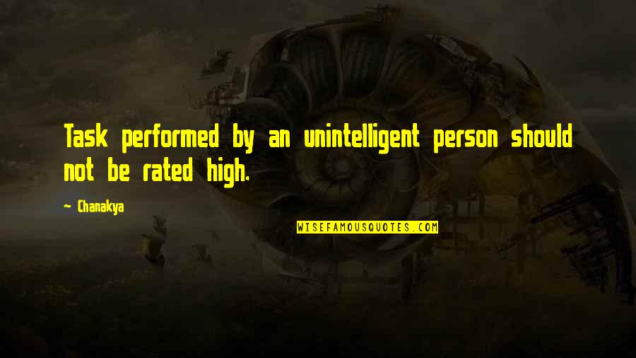 High Rated Quotes By Chanakya: Task performed by an unintelligent person should not