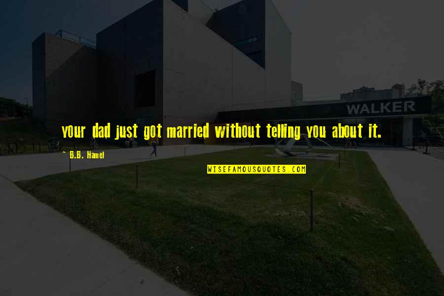 High Regard Quotes By B.B. Hamel: your dad just got married without telling you