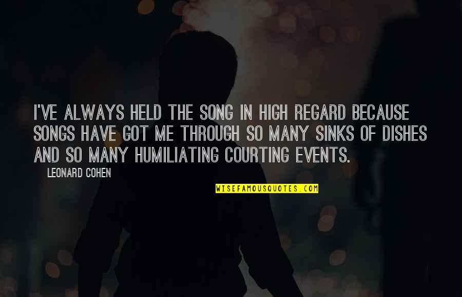 High Regard Quotes By Leonard Cohen: I've always held the song in high regard