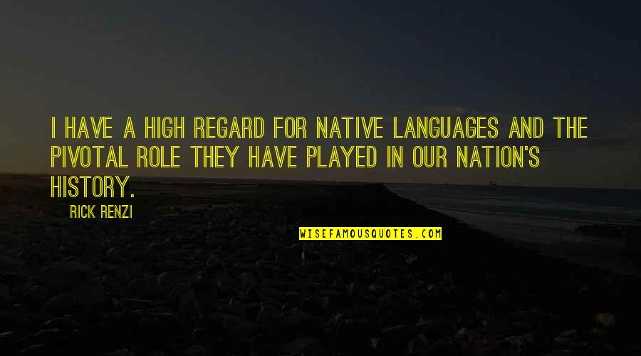 High Regard Quotes By Rick Renzi: I have a high regard for Native languages