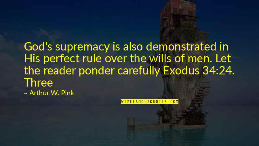 High Resolution Funny Quotes By Arthur W. Pink: God's supremacy is also demonstrated in His perfect
