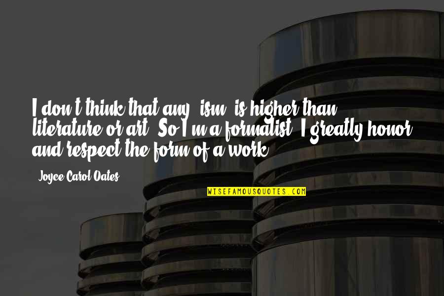 High Rise Building Quotes By Joyce Carol Oates: I don't think that any 'ism' is higher