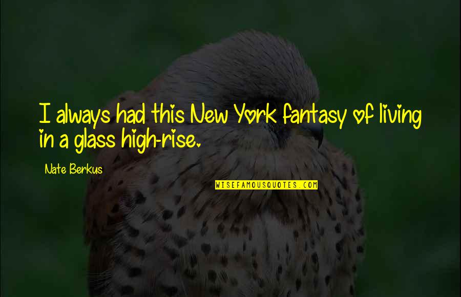 High Rise Quotes By Nate Berkus: I always had this New York fantasy of