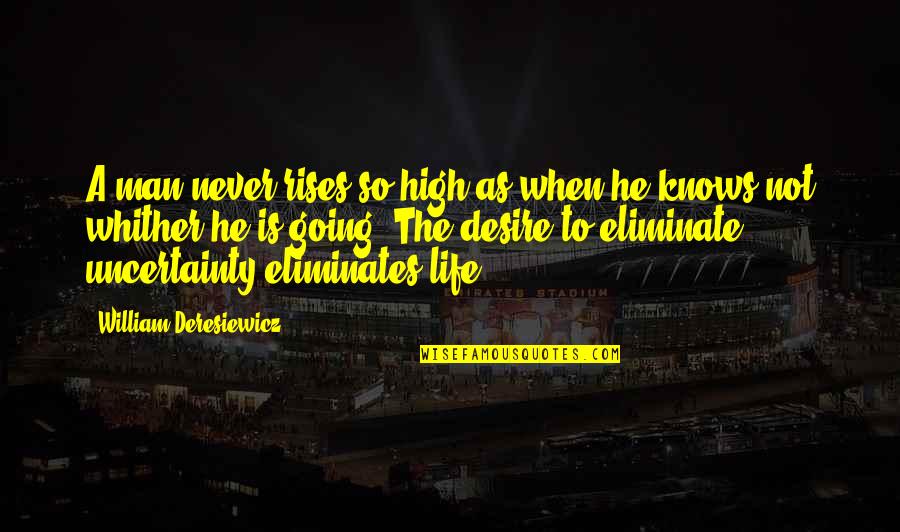 High Rises Quotes By William Deresiewicz: A man never rises so high as when