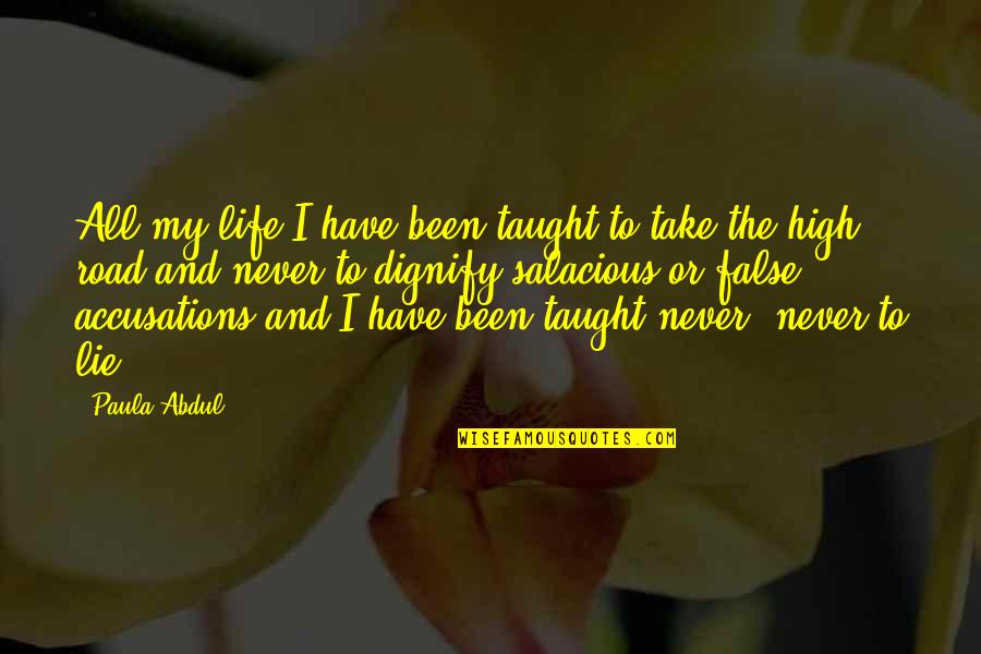 High Road Quotes By Paula Abdul: All my life I have been taught to