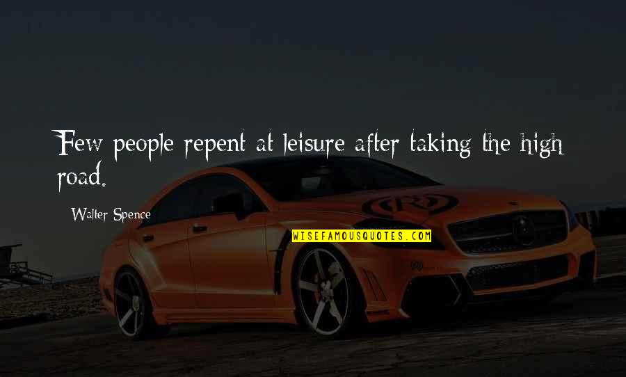 High Road Quotes By Walter Spence: Few people repent at leisure after taking the