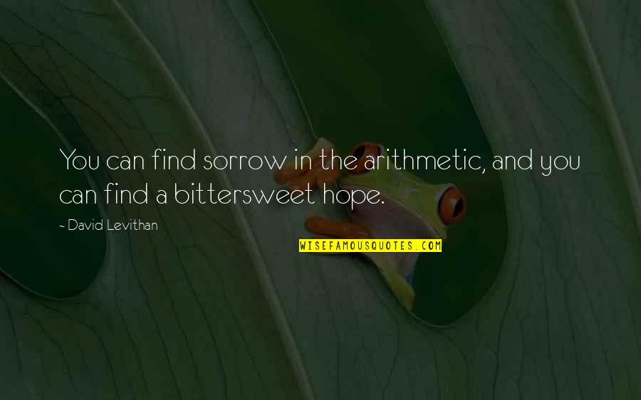 High Sadity Quotes By David Levithan: You can find sorrow in the arithmetic, and