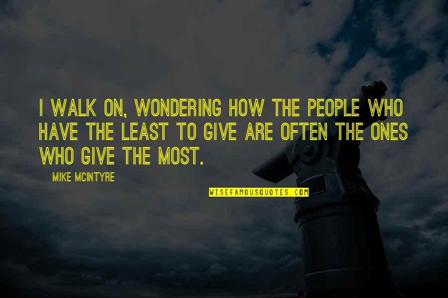 High Sadity Quotes By Mike McIntyre: I walk on, wondering how the people who