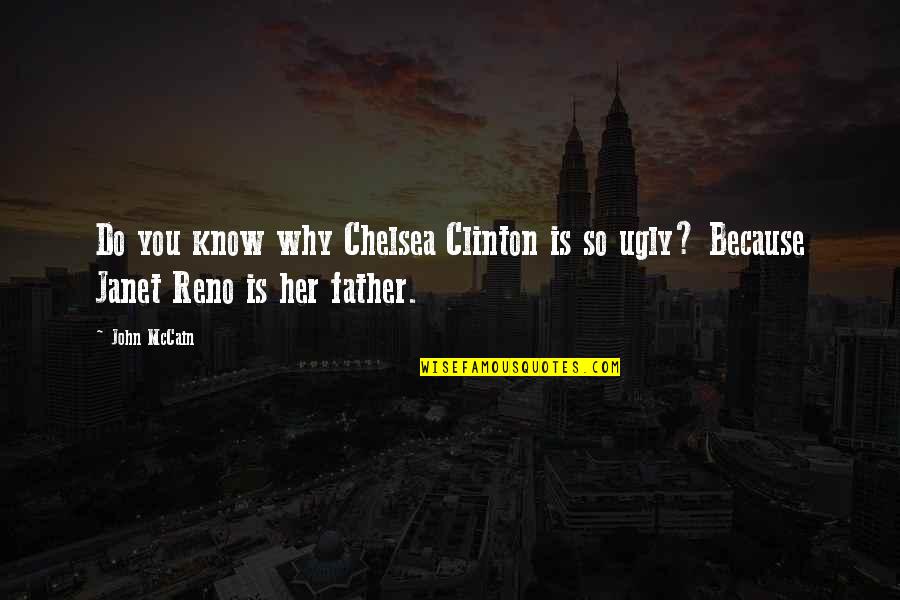 High School Alumni Quotes By John McCain: Do you know why Chelsea Clinton is so