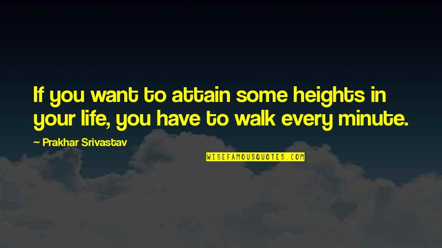 High School And Graduation Quotes By Prakhar Srivastav: If you want to attain some heights in