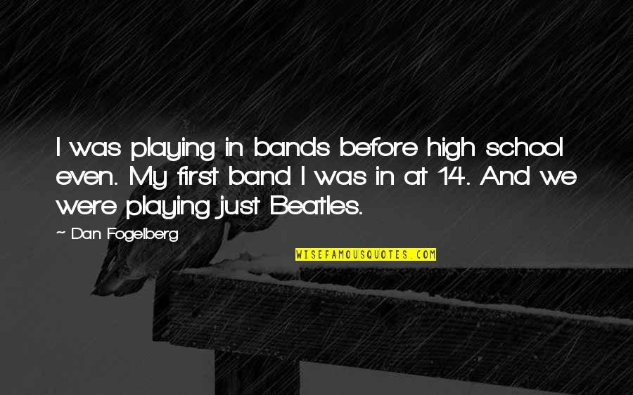 High School Band Quotes By Dan Fogelberg: I was playing in bands before high school
