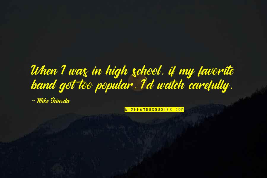 High School Band Quotes By Mike Shinoda: When I was in high school, if my