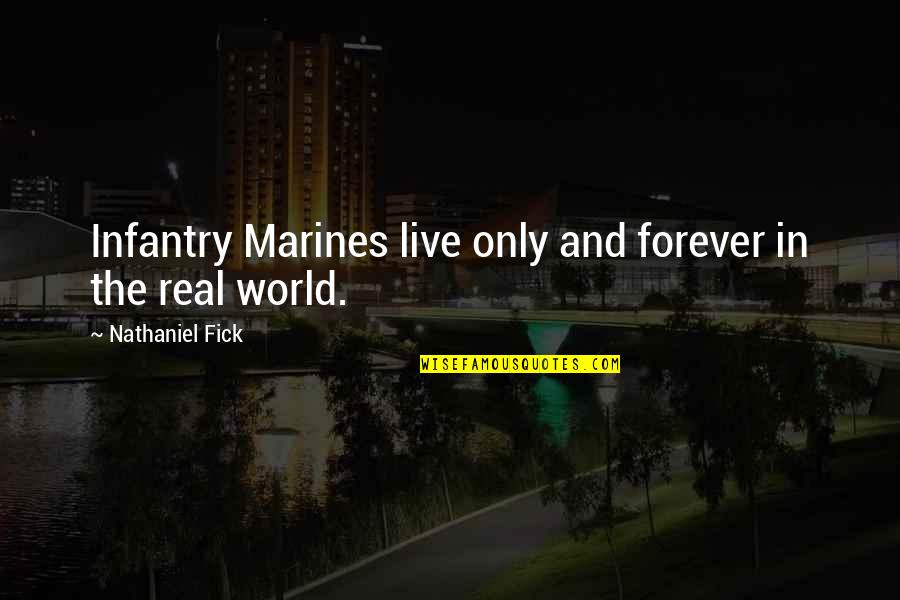 High School Band Quotes By Nathaniel Fick: Infantry Marines live only and forever in the