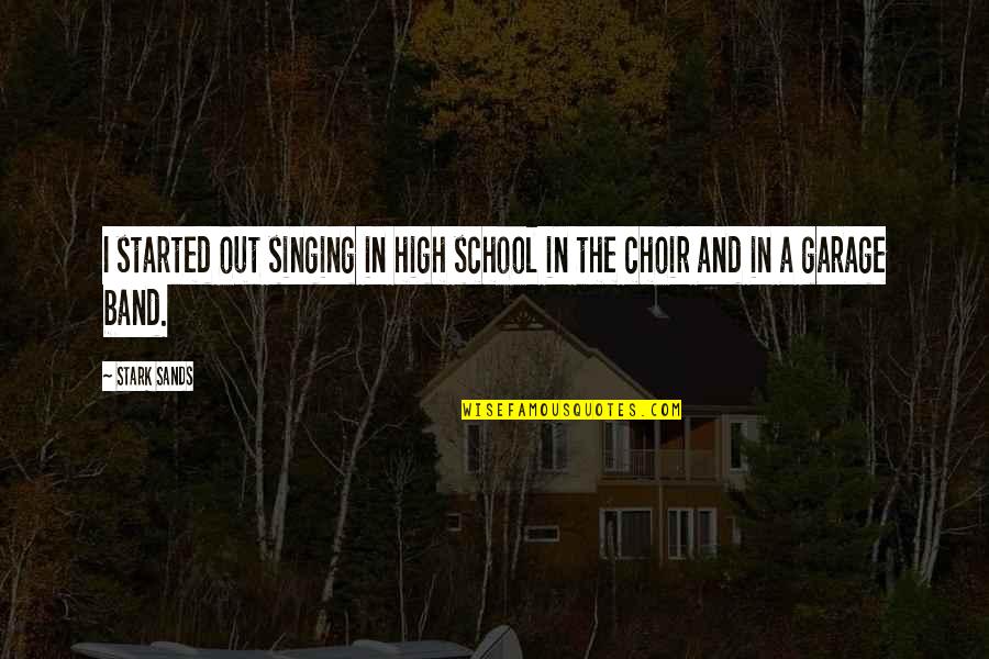 High School Band Quotes By Stark Sands: I started out singing in high school in