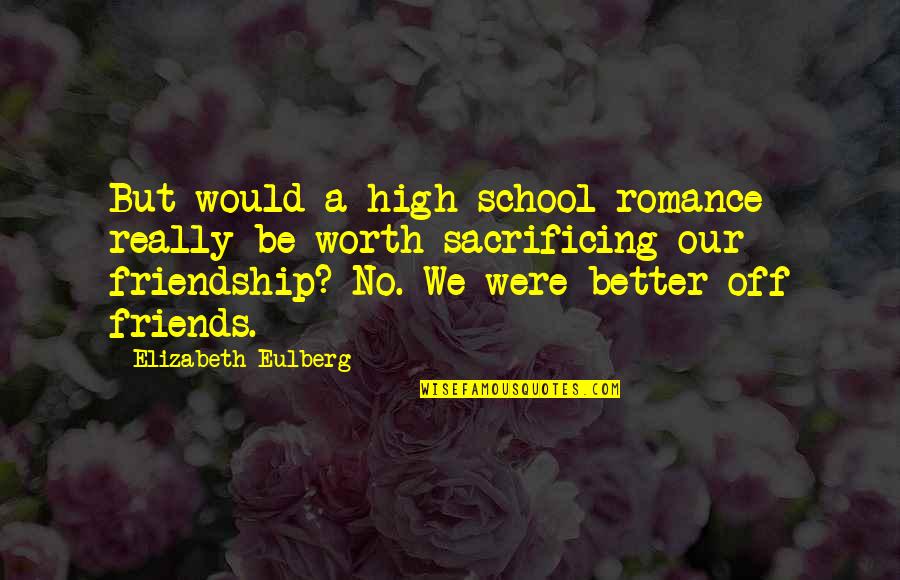 High School Best Friends Quotes By Elizabeth Eulberg: But would a high school romance really be