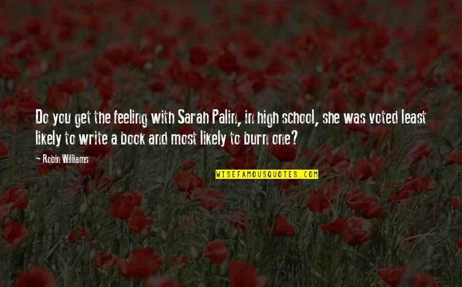 High School Book Quotes By Robin Williams: Do you get the feeling with Sarah Palin,