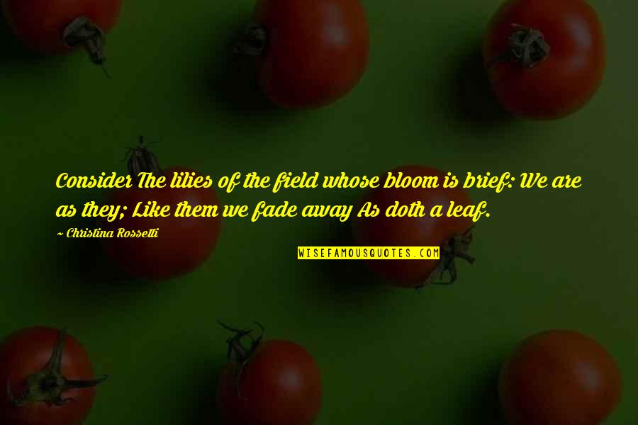 High School Bully Quotes By Christina Rossetti: Consider The lilies of the field whose bloom High School Bully Quotes By Christina Rossetti: Consider The lilies of the field whose bloom