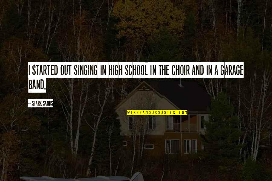 High School Choir Quotes By Stark Sands: I started out singing in high school in