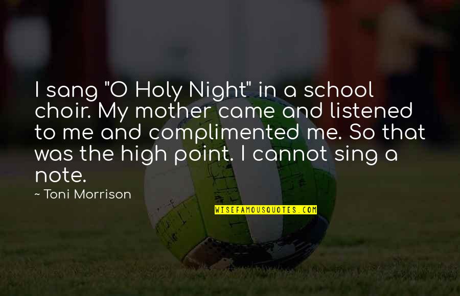 High School Choir Quotes By Toni Morrison: I sang "O Holy Night" in a school