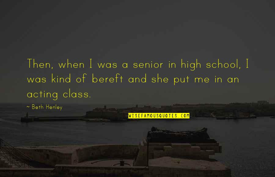 High School Class Quotes By Beth Henley: Then, when I was a senior in high