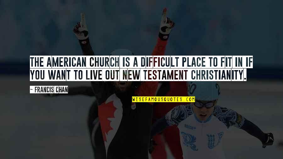 High School Class Quotes By Francis Chan: the American church is a difficult place to