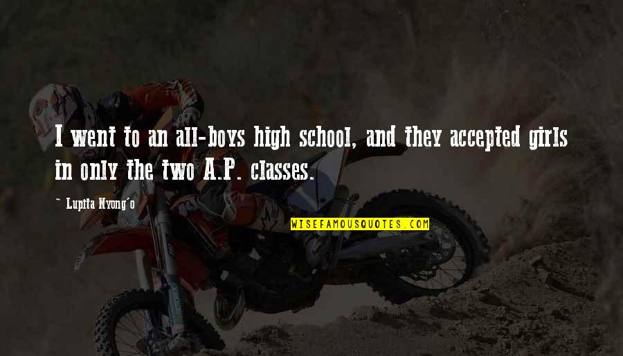 High School Classes Quotes By Lupita Nyong'o: I went to an all-boys high school, and High School Classes Quotes By Lupita Nyong'o: I went to an all-boys high school, and