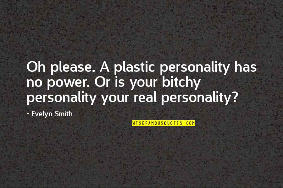 High School Drama Quotes By Evelyn Smith: Oh please. A plastic personality has no power.