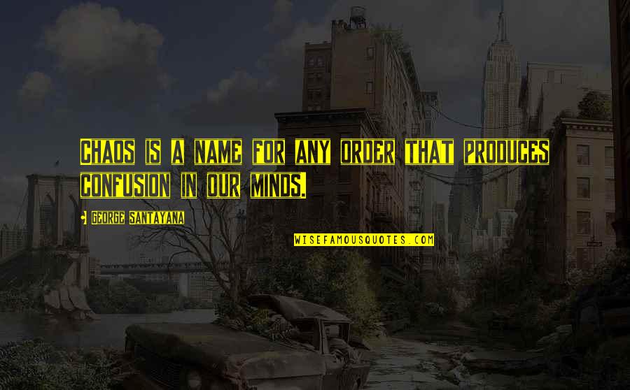 High School Drama Quotes By George Santayana: Chaos is a name for any order that